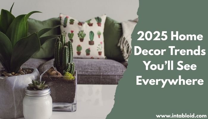 2025 Home Decor Trends You’ll See Everywhere