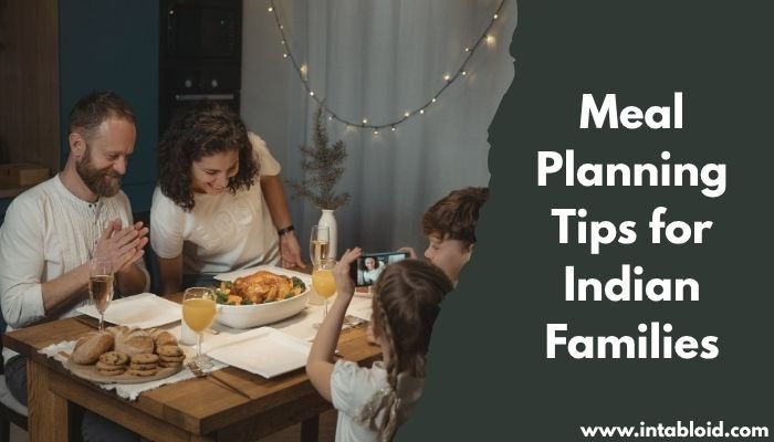Meal Planning Tips for Indian Families